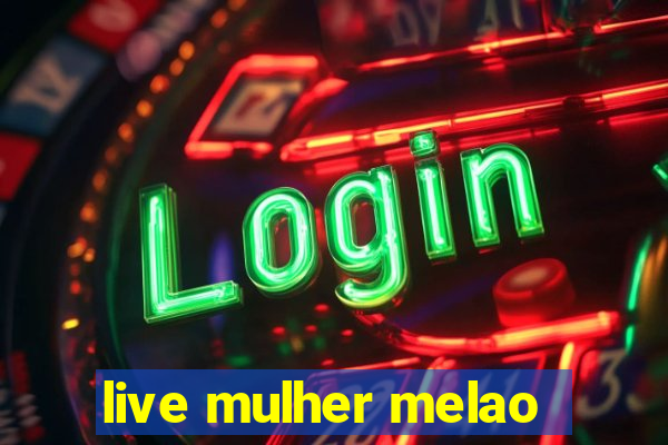 live mulher melao