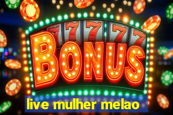 live mulher melao