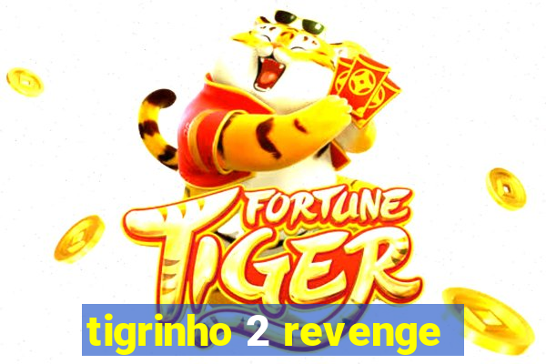 tigrinho 2 revenge