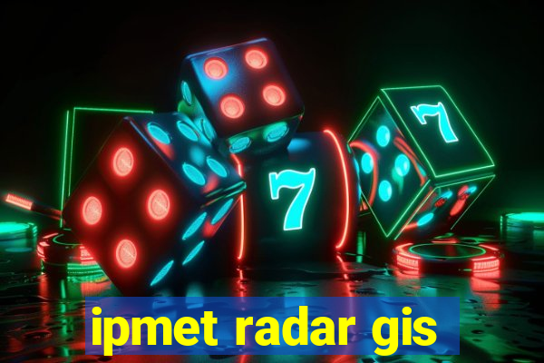 ipmet radar gis