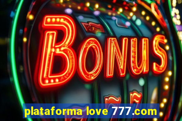 plataforma love 777.com