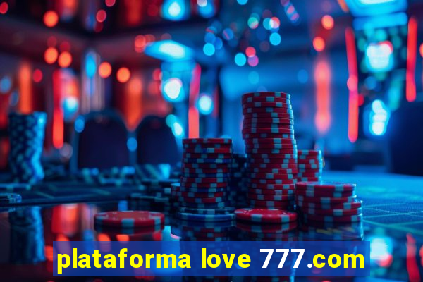 plataforma love 777.com