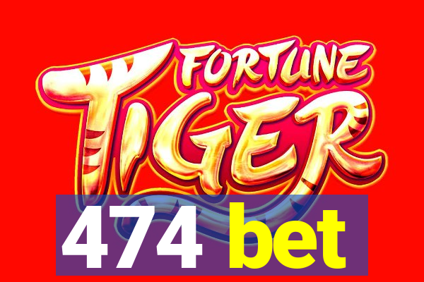 474 bet