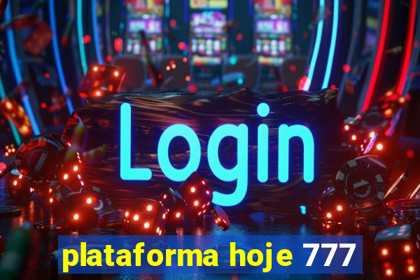 plataforma hoje 777