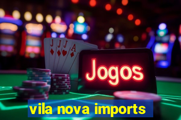 vila nova imports