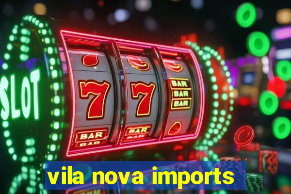 vila nova imports