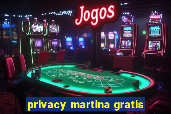 privacy martina gratis