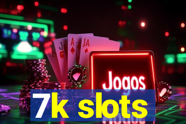 7k slots