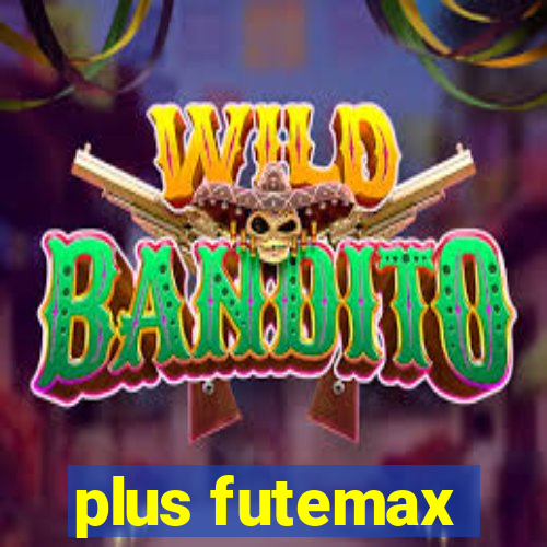 plus futemax