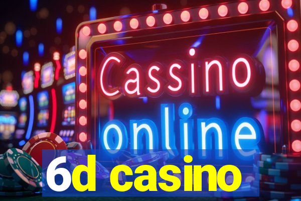 6d casino