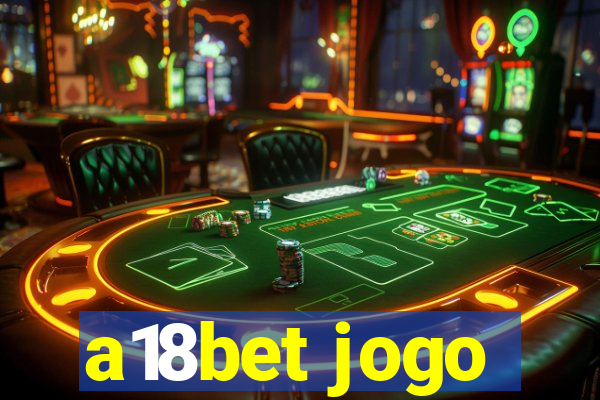 a18bet jogo