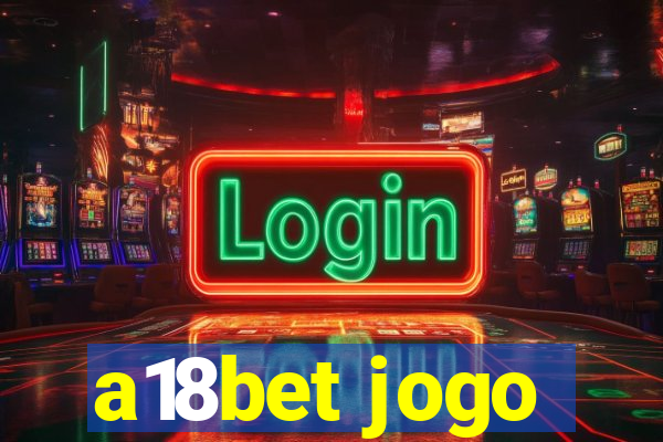 a18bet jogo