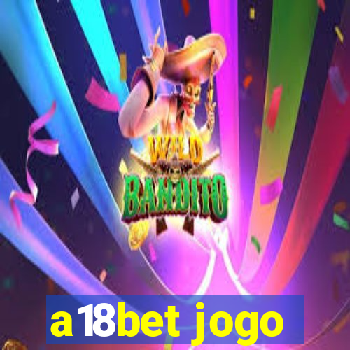 a18bet jogo