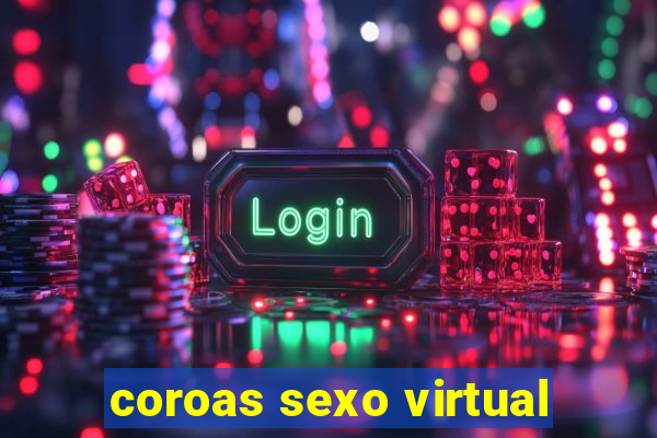 coroas sexo virtual