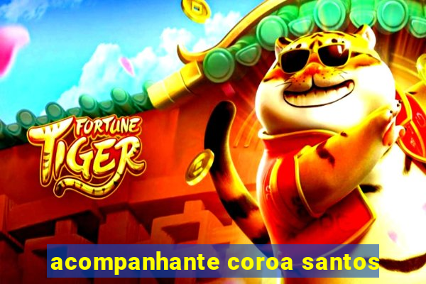 acompanhante coroa santos