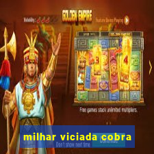 milhar viciada cobra