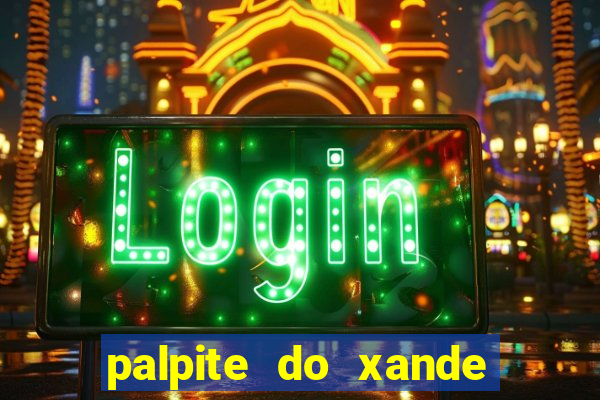 palpite do xande para hoje