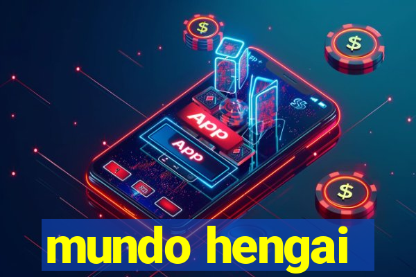 mundo hengai