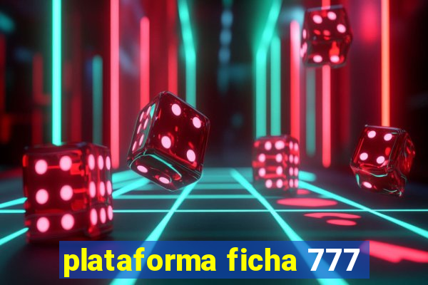 plataforma ficha 777