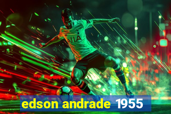 edson andrade 1955