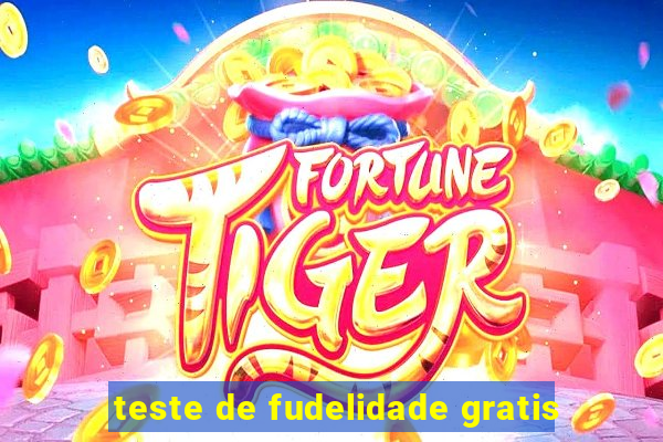 teste de fudelidade gratis