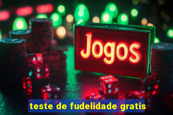 teste de fudelidade gratis