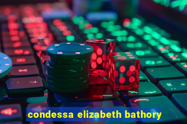 condessa elizabeth bathory