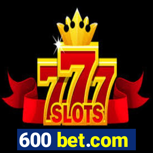 600 bet.com