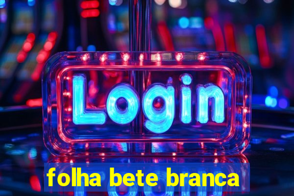 folha bete branca