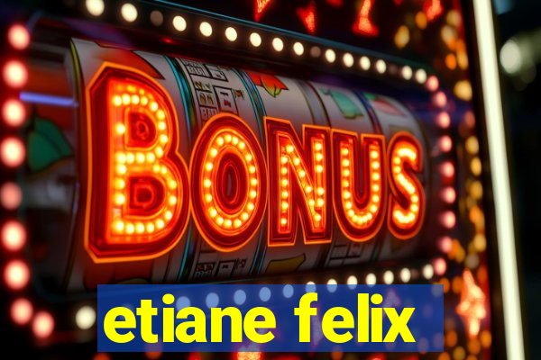 etiane felix