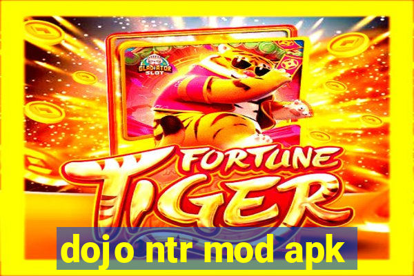 dojo ntr mod apk