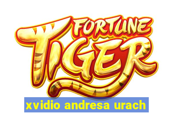 xvidio andresa urach