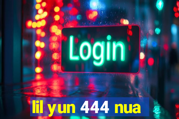 lil yun 444 nua