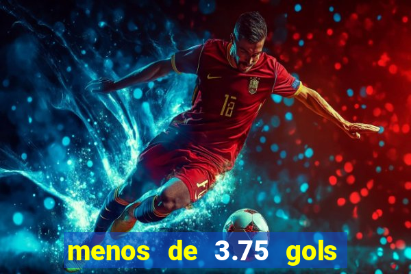 menos de 3.75 gols o que significa