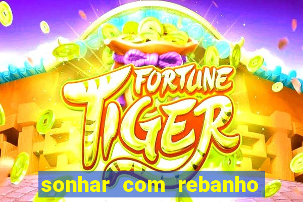 sonhar com rebanho de gado jogo do bicho