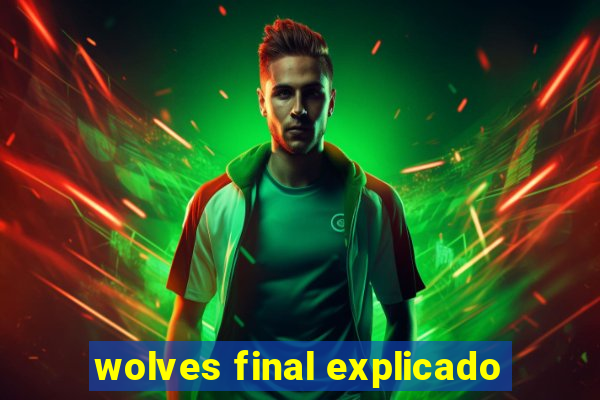 wolves final explicado