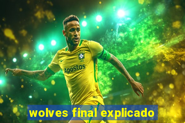 wolves final explicado