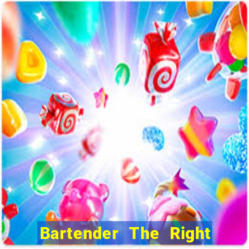 Bartender The Right Mix best drink