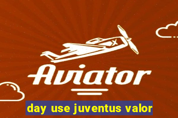 day use juventus valor