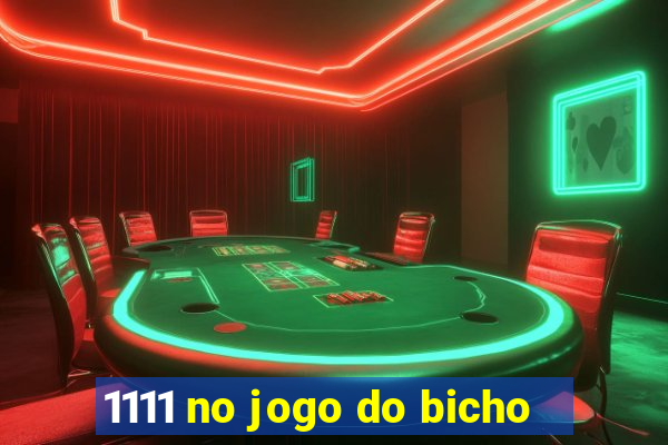 1111 no jogo do bicho