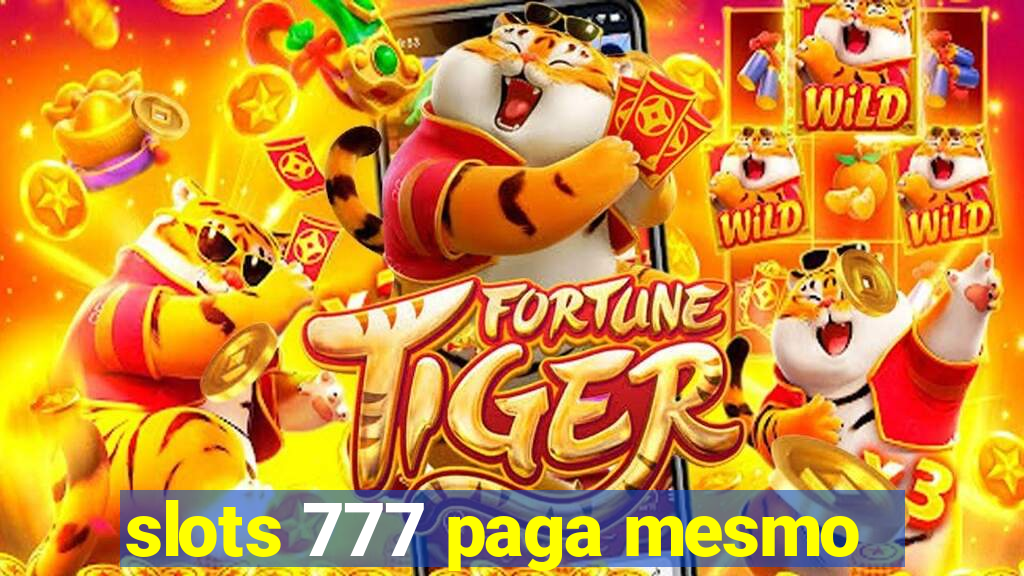 slots 777 paga mesmo