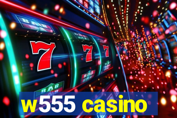 w555 casino