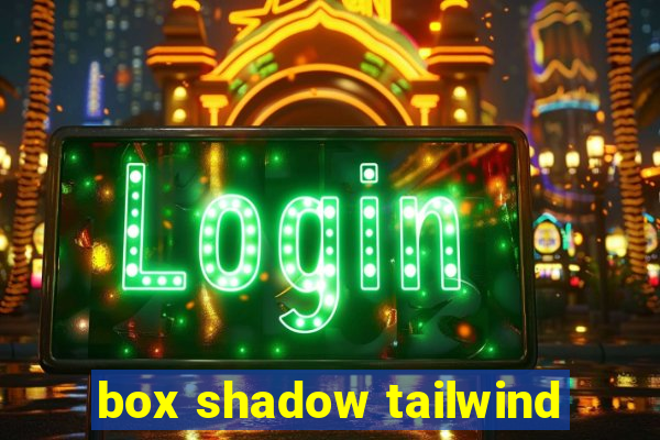 box shadow tailwind