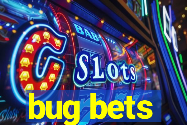 bug bets