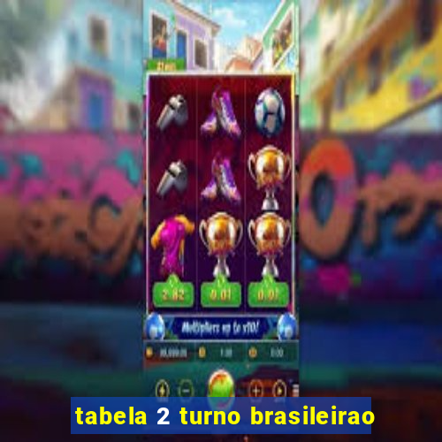 tabela 2 turno brasileirao