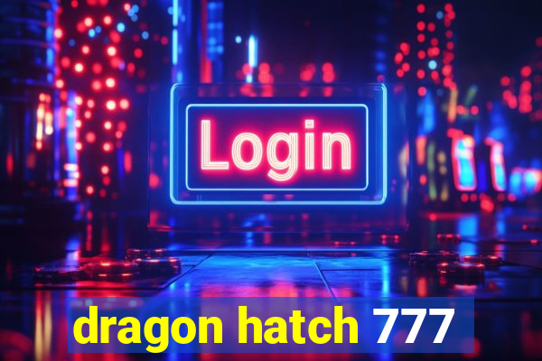 dragon hatch 777