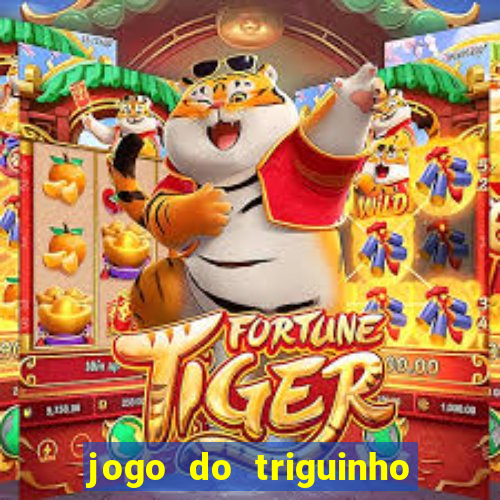 jogo do triguinho de ganhar dinheiro