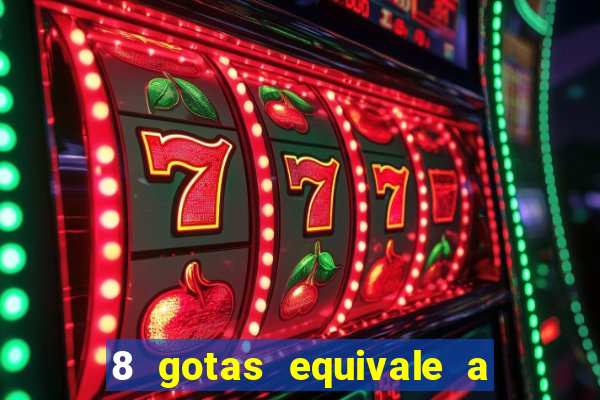 8 gotas equivale a quantos ml