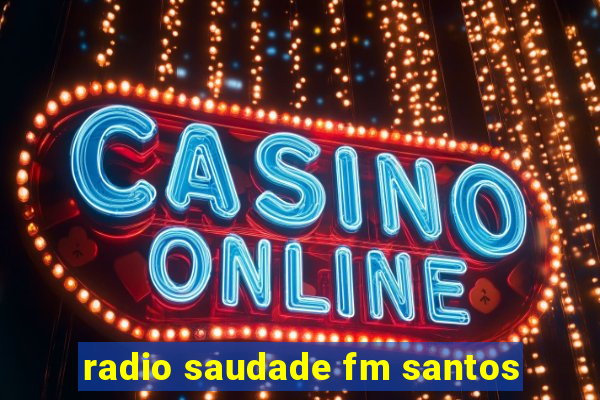 radio saudade fm santos