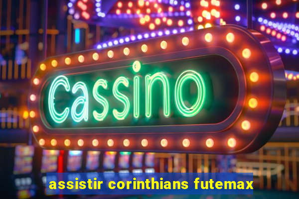 assistir corinthians futemax